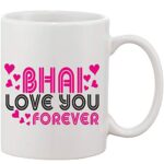 Crazy Sutra Classic Printed Ceramic Coffee/Milk Mug | Funky One Liner Coffee/Milk Mug (Mug_BhaiLoveYouForever1)