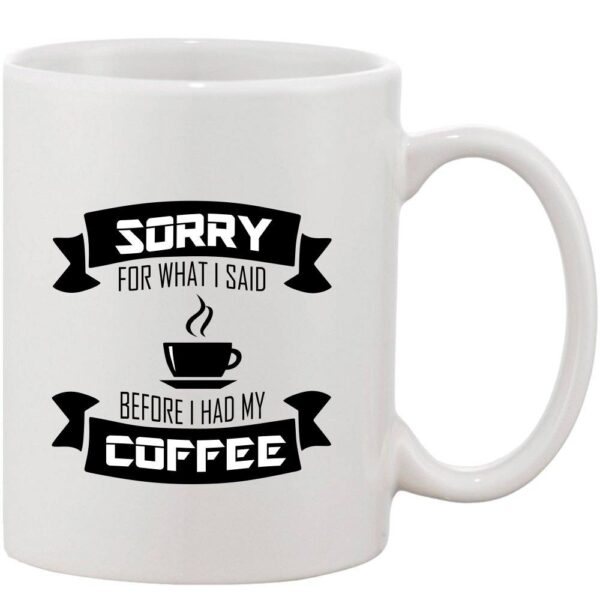 Crazy Sutra Classic Sorry For What I Said Printed Ceramic Coffee/Milk Mug | Funky  Coffee/Milk Mug (White, 11 oz)