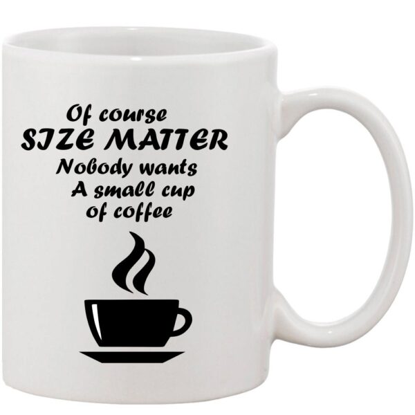 Crazy Sutra Classic Of Course Size Matter Printed Ceramic Coffee/Milk Mug | Funky  Coffee/Milk Mug (White, 11 oz)