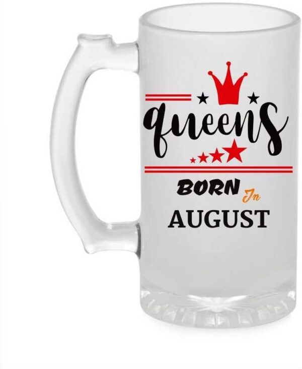 Crazy Sutra Funny and Cool Quote Queen are Born in August Printed Clear Frosted Glass Beer Mug for Friends/Brother/Boyfriend (500ml)