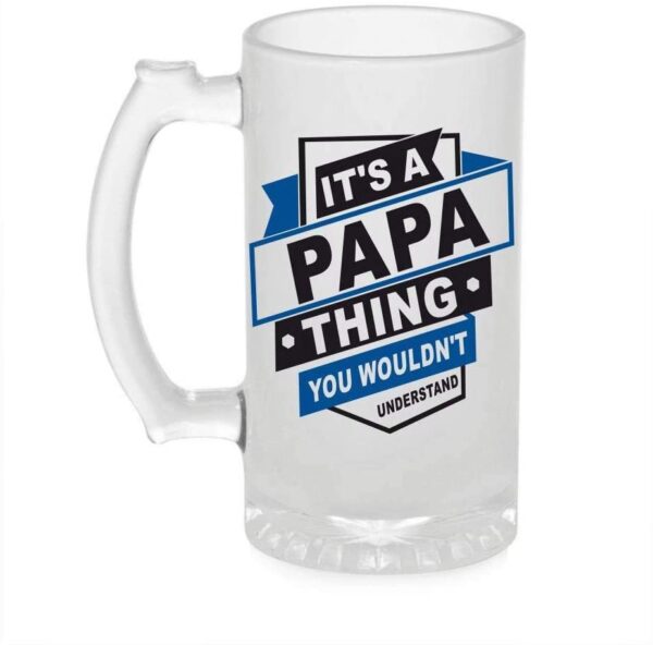 Crazy Sutra Funny and Cool Quote It is A Papa Printed Clear Frosted Glass Beer Mug for Friends/Brother/Boyfriend (500ml)