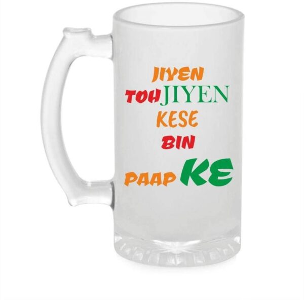 Crazy Sutra Funny and Cool Quote JiyeToJiyeKese1 Printed Clear Frosted Glass Beer Mug for Friends/Brother/Boyfriend (500ml)