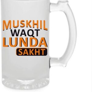 Crazy Sutra Funny and Cool Quot Muskhil Waqt Lunda Sakt Printed Clear Frosted Glass Beer Mug for Friends/Brother/Boyfriend (500ml)
