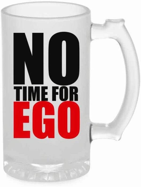 Crazy Sutra Funny and Cool Quote One Time for Ego Printed Frosted Glass for Friends/Brother/Boyfriend (500ml)