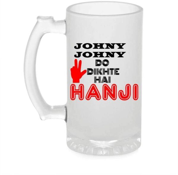 Crazy Sutra Funny and Cool Quote Johny Jhony Do Printed Clear Frosted Glass Beer Mug for Friends/Brother/Boyfriend (500ml