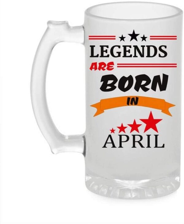Crazy Sutra Funny and Cool Quote LegendAreBornInApril1 Printed Clear Frosted Glass Beer Mug for Friends/Brother/Boyfriend (500ml)