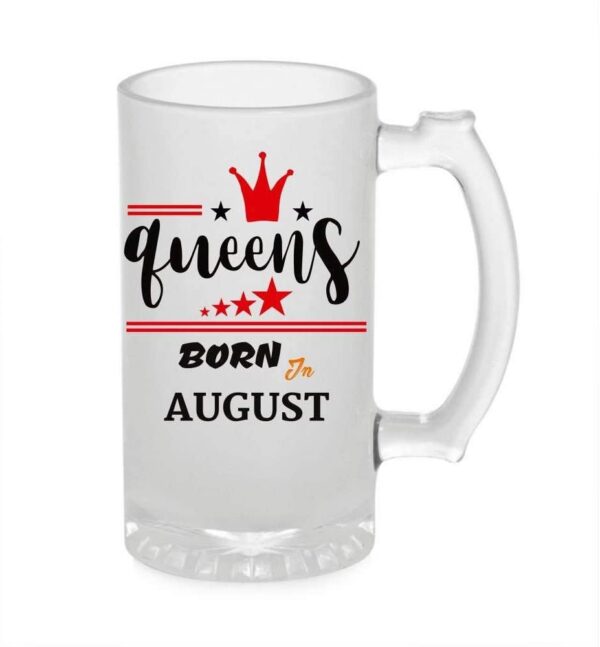 Crazy Sutra Funny and Cool Quote Queen are Born in August Printed Clear Frosted Glass Beer Mug for Friends/Brother/Boyfriend (500ml)