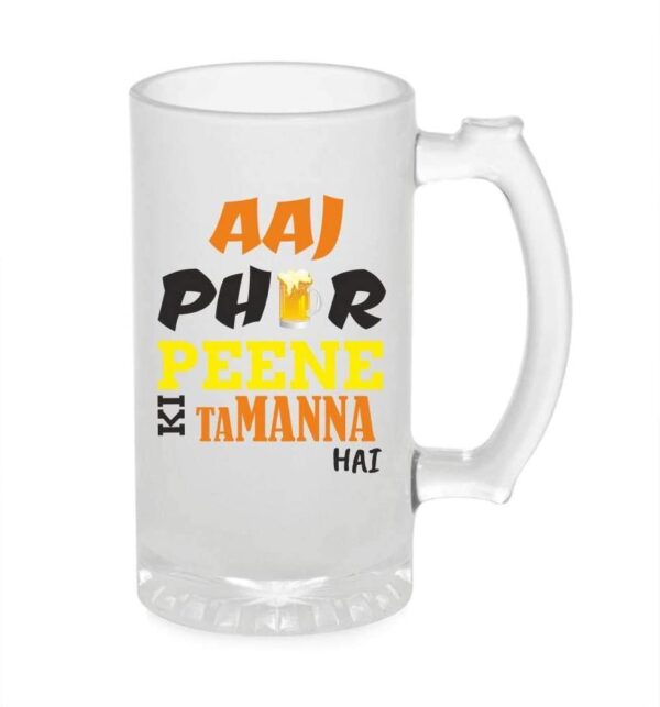 Crazy Sutra Funny and Cool Quote AajPhirPeeneKiTammnaHai Printed Clear Frosted Glass Beer Mug for Friends/Brother/Boyfriend (500ml)