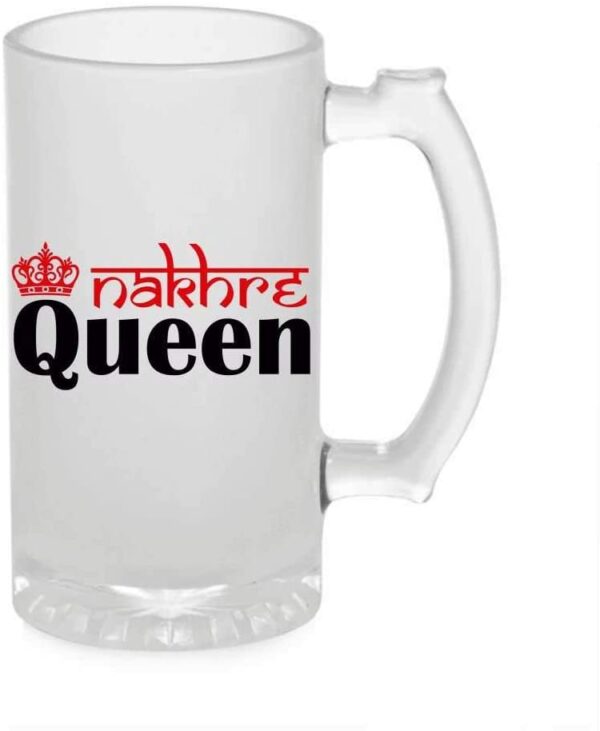 Crazy Sutra Funny and Cool Quote Nakhre Queen Printed Clear Frosted Glass Beer Mug for Friends/Brother/Boyfriend (500ml)