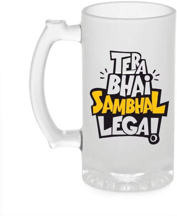 Crazy Sutra Funny and Cool Quote TeraBhaiSamBhallega1 Printed Clear Frosted Glass Beer Mug for Friends/Brother/Boyfriend (500ml)