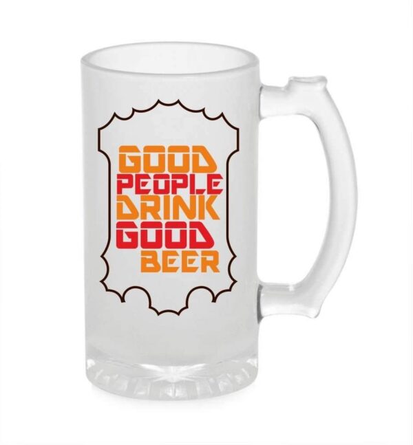 Crazy Sutra Funny and Cool Quote GoodPeople1 Printed Clear Frosted Glass Beer Mug for Friends/Brother/Boyfriend (500ml)