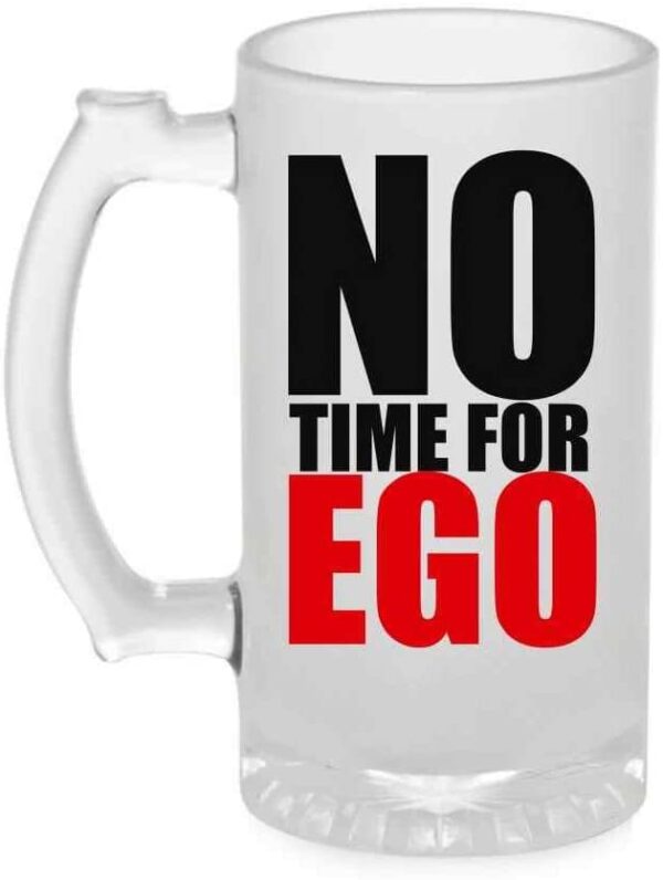 Crazy Sutra Funny and Cool Quote One Time for Ego Printed Frosted Glass for Friends/Brother/Boyfriend (500ml)