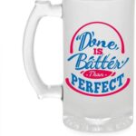 Crazy Sutra Funny and Cool Quote Done is Better Than Perfect Printed Clear Frosted Glass Beer Mug for Friends/Brother/Boyfriend (500ml)